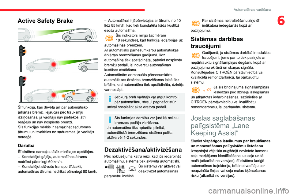 CITROEN BERLINGO VAN 2021 Lietošanas Instrukcija (in Latvian) 127
Automašīnas vadīšana
6Active Safety Brake
Šī funkcija, kas dēvēta arī par automātisko
ārkārtas bremzi, iejaucas pēc trauksmju
izziņošanas, ja vadītājs nav pietiekoši ātri
CITROEN BERLINGO VAN 2021 Lietošanas Instrukcija (in Latvian) 127
Automašīnas vadīšana
6Active Safety Brake
Šī funkcija, kas dēvēta arī par automātisko
ārkārtas bremzi, iejaucas pēc trauksmju
izziņošanas, ja vadītājs nav pietiekoši ātri