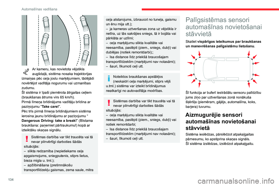 CITROEN BERLINGO VAN 2021 Lietošanas Instrukcija (in Latvian) 134
Automašīnas vadīšana
Ar kameru, kas novietota vējstikla augšdaļā, sistēma nosaka trajektorijas
izmaiņas pēc ceļa joslu marķējumiem, tādējādi
novērtējot vadītāja nogurumu v CITROEN BERLINGO VAN 2021 Lietošanas Instrukcija (in Latvian) 134
Automašīnas vadīšana
Ar kameru, kas novietota vējstikla augšdaļā, sistēma nosaka trajektorijas
izmaiņas pēc ceļa joslu marķējumiem, tādējādi
novērtējot vadītāja nogurumu v