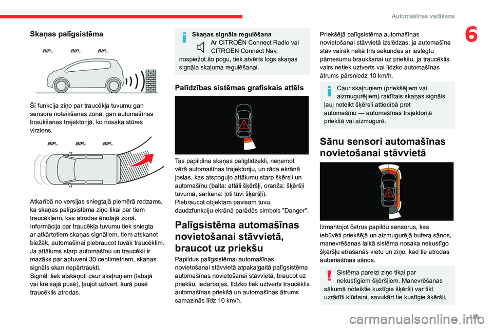 CITROEN BERLINGO VAN 2021 Lietošanas Instrukcija (in Latvian) 135
Automašīnas vadīšana
6Skaņas palīgsistēma
Šī funkcija ziņo par traucēkļa tuvumu gan
sensora noteikšanas zonā, gan automašīnas
braukšanas trajektorijā, ko nosaka stūres
vir CITROEN BERLINGO VAN 2021 Lietošanas Instrukcija (in Latvian) 135
Automašīnas vadīšana
6Skaņas palīgsistēma
Šī funkcija ziņo par traucēkļa tuvumu gan
sensora noteikšanas zonā, gan automašīnas
braukšanas trajektorijā, ko nosaka stūres
vir