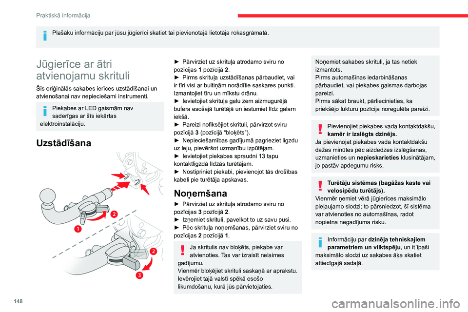 CITROEN BERLINGO VAN 2021  Lietošanas Instrukcija (in Latvian) 148
Praktiskā informācija
Ja nevelkat piekabi, noņemiet ātri 
atvienojamo skrituli.
Enerģijas taupīšanas 
režīms
Sistēma, kas regulē atsevišķu funkciju 
izmantošanas ilgumu, lai saglabā