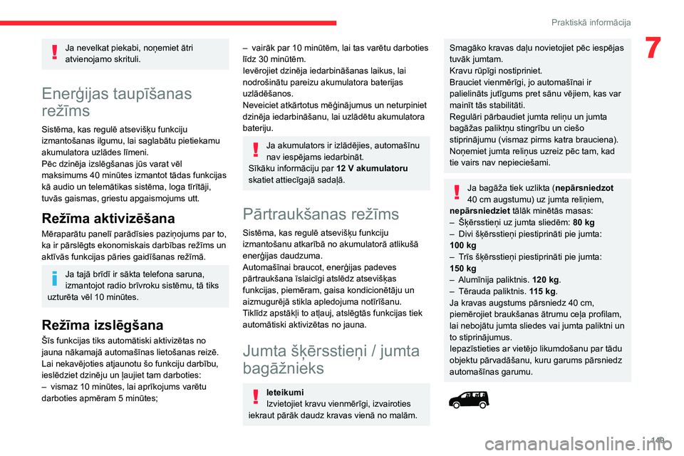 CITROEN BERLINGO VAN 2021 Lietošanas Instrukcija (in Latvian) 149
Praktiskā informācija
7Ja nevelkat piekabi, noņemiet ātri
atvienojamo skrituli.
Enerģijas taupīšanas
režīms
Sistēma, kas regulē atsevišķu funkciju
izmantošanas ilgumu, lai saglab CITROEN BERLINGO VAN 2021 Lietošanas Instrukcija (in Latvian) 149
Praktiskā informācija
7Ja nevelkat piekabi, noņemiet ātri
atvienojamo skrituli.
Enerģijas taupīšanas
režīms
Sistēma, kas regulē atsevišķu funkciju
izmantošanas ilgumu, lai saglab