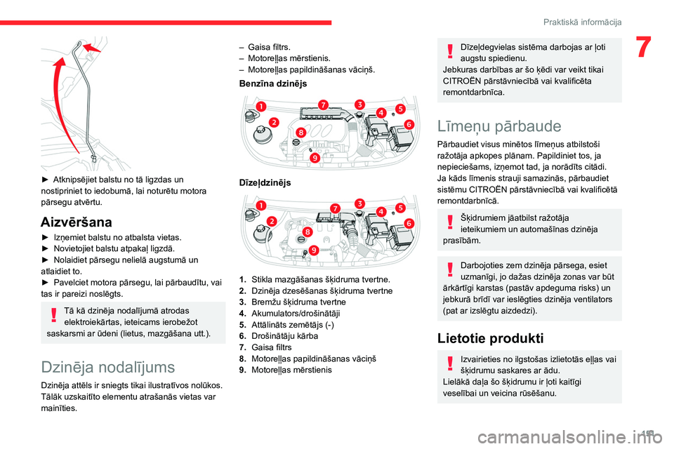 CITROEN BERLINGO VAN 2021 Lietošanas Instrukcija (in Latvian) 151
Praktiskā informācija
7
► Atknipsējiet balstu no tā ligzdas un
nostipriniet to iedobumā, lai noturētu motora
pārsegu atvērtu.
Aizvēršana
► Izņemiet balstu no atbalsta vietas.
CITROEN BERLINGO VAN 2021 Lietošanas Instrukcija (in Latvian) 151
Praktiskā informācija
7
► Atknipsējiet balstu no tā ligzdas un
nostipriniet to iedobumā, lai noturētu motora
pārsegu atvērtu.
Aizvēršana
► Izņemiet balstu no atbalsta vietas.