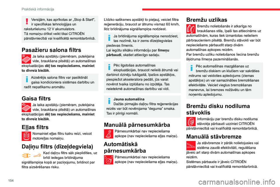CITROEN BERLINGO VAN 2021 Lietošanas Instrukcija (in Latvian) 154
Praktiskā informācija
Elektriskā stāvbremze
Šai sistēmai nav vajadzīga regulārā
apkope. Tomēr problēmu gadījumā
nekavējoties pārbaudiet sistēmu CITROËN
pārstāvniecībā vai k CITROEN BERLINGO VAN 2021 Lietošanas Instrukcija (in Latvian) 154
Praktiskā informācija
Elektriskā stāvbremze
Šai sistēmai nav vajadzīga regulārā
apkope. Tomēr problēmu gadījumā
nekavējoties pārbaudiet sistēmu CITROËN
pārstāvniecībā vai k