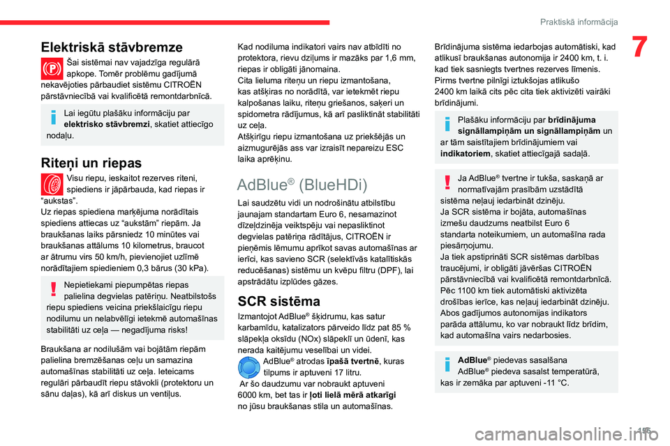 CITROEN BERLINGO VAN 2021 Lietošanas Instrukcija (in Latvian) 155
Praktiskā informācija
7Elektriskā stāvbremze
Šai sistēmai nav vajadzīga regulārā
apkope. Tomēr problēmu gadījumā
nekavējoties pārbaudiet sistēmu CITROËN
pārstāvniecībā vai CITROEN BERLINGO VAN 2021 Lietošanas Instrukcija (in Latvian) 155
Praktiskā informācija
7Elektriskā stāvbremze
Šai sistēmai nav vajadzīga regulārā
apkope. Tomēr problēmu gadījumā
nekavējoties pārbaudiet sistēmu CITROËN
pārstāvniecībā vai