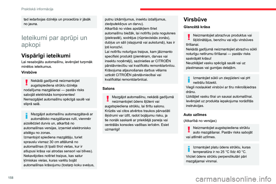 CITROEN BERLINGO VAN 2021 Lietošanas Instrukcija (in Latvian) 158
Praktiskā informācija
tad iedarbojas dzinējs un procedūra ir jāsāk
no jauna.
Ieteikumi par aprūpi un
apkopi
Vispārīgi ieteikumi
Lai nesabojātu automašīnu, ievērojiet turpmāk
minē CITROEN BERLINGO VAN 2021 Lietošanas Instrukcija (in Latvian) 158
Praktiskā informācija
tad iedarbojas dzinējs un procedūra ir jāsāk
no jauna.
Ieteikumi par aprūpi un
apkopi
Vispārīgi ieteikumi
Lai nesabojātu automašīnu, ievērojiet turpmāk
minē