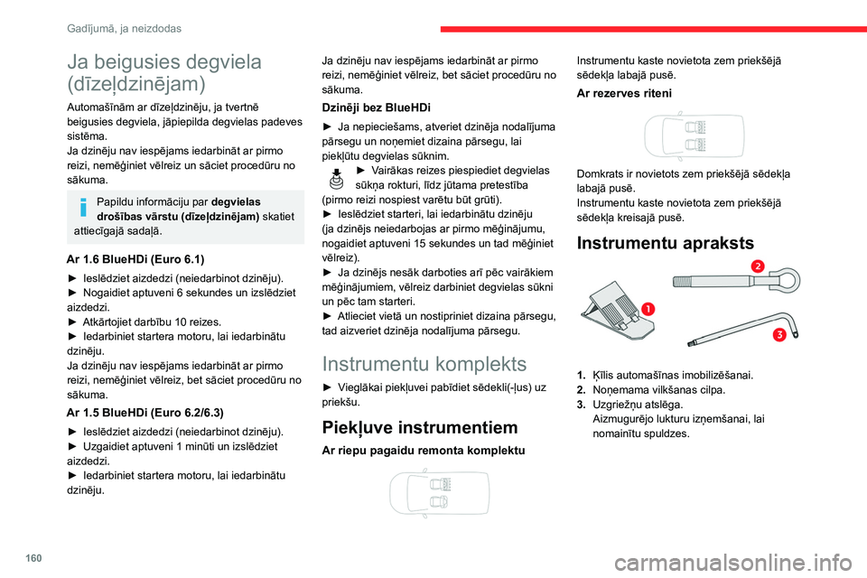 CITROEN BERLINGO VAN 2021 Lietošanas Instrukcija (in Latvian) 160
Gadījumā, ja neizdodas
Ja beigusies degviela
(dīzeļdzinējam)
Automašīnām ar dīzeļdzinēju, ja tvertnē
beigusies degviela, jāpiepilda degvielas padeves
sistēma.
Ja dzinēju nav iesp CITROEN BERLINGO VAN 2021 Lietošanas Instrukcija (in Latvian) 160
Gadījumā, ja neizdodas
Ja beigusies degviela
(dīzeļdzinējam)
Automašīnām ar dīzeļdzinēju, ja tvertnē
beigusies degviela, jāpiepilda degvielas padeves
sistēma.
Ja dzinēju nav iesp