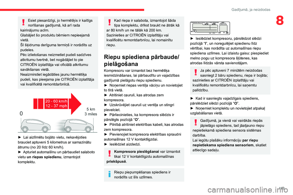 CITROEN BERLINGO VAN 2021 Lietošanas Instrukcija (in Latvian) 163
Gadījumā, ja neizdodas
8Esiet piesardzīgi, jo hermētiķis ir kaitīgs
norīšanas gadījumā, kā arī rada
kairinājumu acīm.
Glabājiet šo produktu bērniem nepieejamā
vietā.
Šī š CITROEN BERLINGO VAN 2021 Lietošanas Instrukcija (in Latvian) 163
Gadījumā, ja neizdodas
8Esiet piesardzīgi, jo hermētiķis ir kaitīgs
norīšanas gadījumā, kā arī rada
kairinājumu acīm.
Glabājiet šo produktu bērniem nepieejamā
vietā.
Šī š