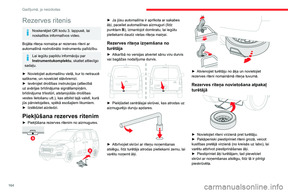 CITROEN BERLINGO VAN 2021 Lietošanas Instrukcija (in Latvian) 164
Gadījumā, ja neizdodas
Rezerves ritenis
Noskenējiet QR kodu 3. lappusē, lai
noskatītos informatīvos video.
Bojāta riteņa nomaiņa ar rezerves riteni ar
automašīnā nodrošināto instru CITROEN BERLINGO VAN 2021 Lietošanas Instrukcija (in Latvian) 164
Gadījumā, ja neizdodas
Rezerves ritenis
Noskenējiet QR kodu 3. lappusē, lai
noskatītos informatīvos video.
Bojāta riteņa nomaiņa ar rezerves riteni ar
automašīnā nodrošināto instru