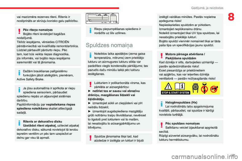 CITROEN BERLINGO VAN 2021 Lietošanas Instrukcija (in Latvian) 167
Gadījumā, ja neizdodas
8vai mazizmēra rezerves riteni. Ritenis ir
nostiprināts ar skrūvju konisko galu palīdzību.
Pēc riteņa nomaiņas
Bojāto riteni ievietojiet bagāžas
nodalījumā. CITROEN BERLINGO VAN 2021 Lietošanas Instrukcija (in Latvian) 167
Gadījumā, ja neizdodas
8vai mazizmēra rezerves riteni. Ritenis ir
nostiprināts ar skrūvju konisko galu palīdzību.
Pēc riteņa nomaiņas
Bojāto riteni ievietojiet bagāžas
nodalījumā.