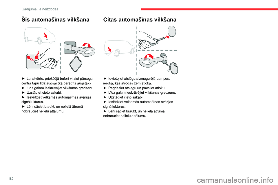 CITROEN BERLINGO VAN 2021  Lietošanas Instrukcija (in Latvian) 180
Gadījumā, ja neizdodas
Šīs automašīnas vilkšana 
 
► Lai atvērtu, priekšējā buferī virziet pārsega 
centra tapu līdz augšai (kā parādīts augstāk).
►
 
Līdz galam ieskrūvē