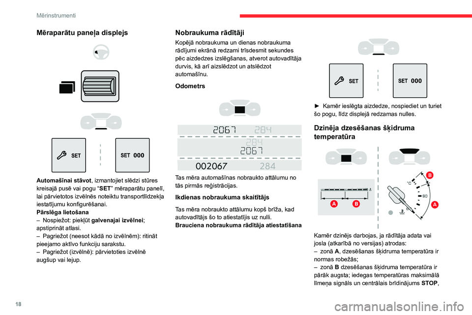 CITROEN BERLINGO VAN 2021  Lietošanas Instrukcija (in Latvian) 18
Mērinstrumenti
Mēraparātu paneļa displejs 
 
 
 
 
 
 
 
Automašīnai stāvot, izmantojiet slēdzi stūres 
kreisajā pusē vai pogu “ SET” mēraparātu panelī, 
lai pārvietotos izvēln