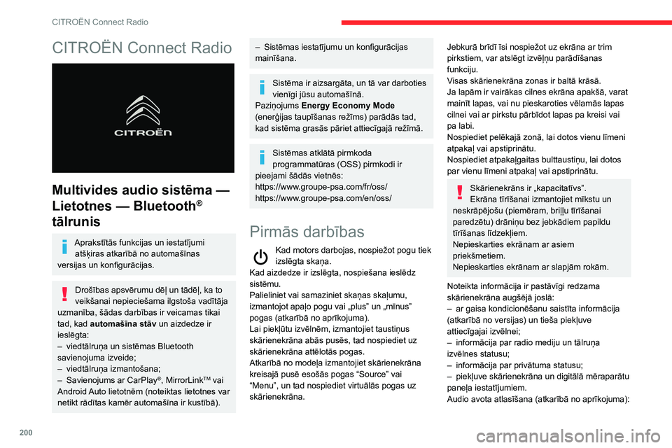 CITROEN BERLINGO VAN 2021  Lietošanas Instrukcija (in Latvian) 200
CITROËN Connect Radio
CITROËN Connect Radio 
 
Multivides audio sistēma — 
Lietotnes   — Bluetooth
® 
tālrunis
Aprakstītās funkcijas un iestatījumi 
atšķiras atkarībā no automašī