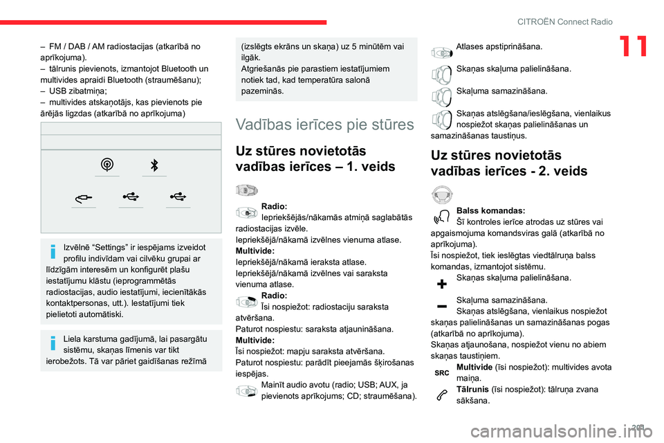 CITROEN BERLINGO VAN 2021  Lietošanas Instrukcija (in Latvian) 201
CITROËN Connect Radio
11– FM  / DAB   / AM radiostacijas (atkarībā no 
aprīkojuma).
–
 
tālrunis pievienots, izmantojot Bluetooth un 
multivides apraidi Bluetooth (straumēšanu);
–

 
