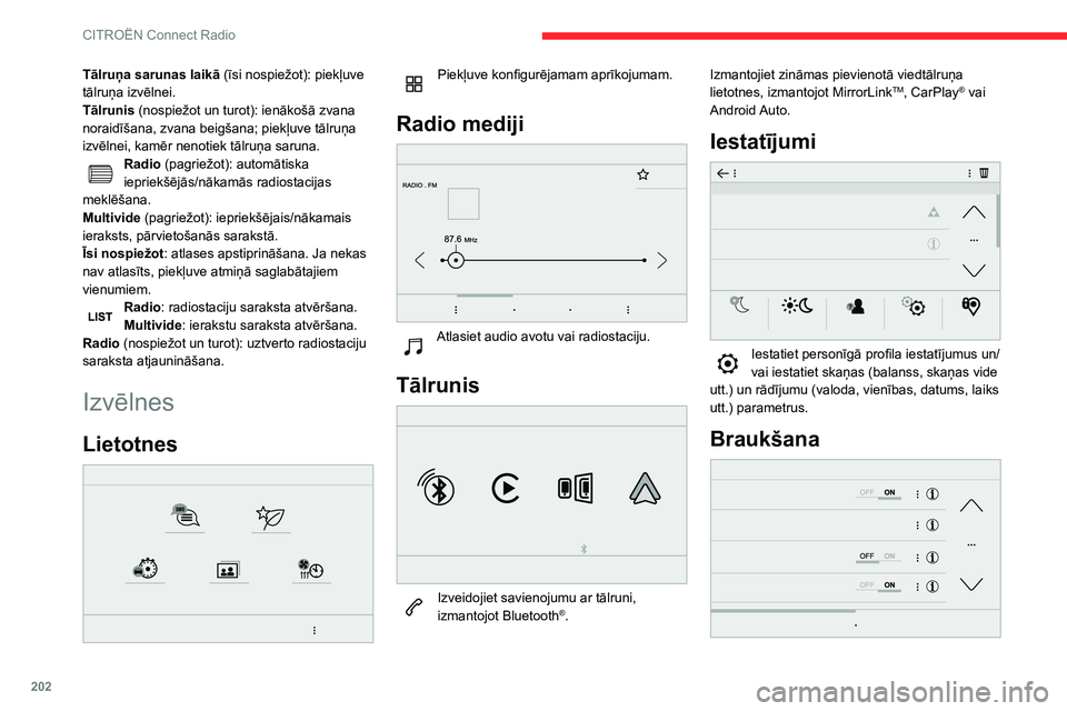 CITROEN BERLINGO VAN 2021  Lietošanas Instrukcija (in Latvian) 202
CITROËN Connect Radio
Tālruņa sarunas laikā (īsi nospiežot): piekļuve 
tālruņa izvēlnei.
Tālrunis (nospiežot un turot): ienākošā zvana 
noraidīšana, zvana beigšana; piekļuve tā