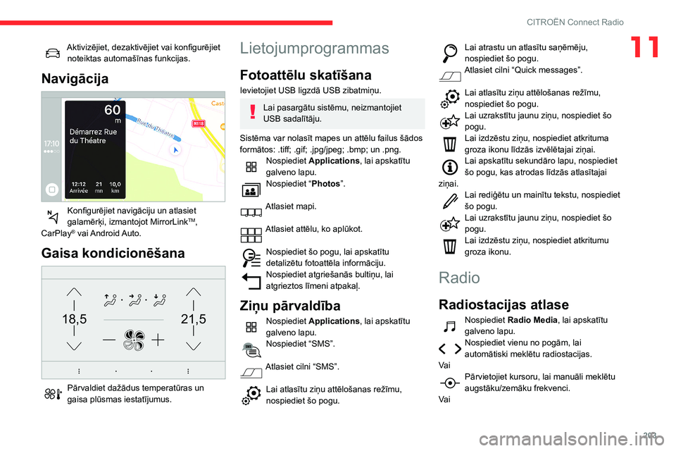 CITROEN BERLINGO VAN 2021  Lietošanas Instrukcija (in Latvian) 203
CITROËN Connect Radio
11Aktivizējiet, dezaktivējiet vai konfigurējiet noteiktas automašīnas funkcijas.
Navigācija 
 
Konfigurējiet navigāciju un atlasiet 
galamērķi, izmantojot MirrorLi