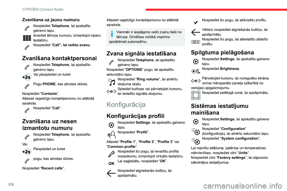CITROEN BERLINGO VAN 2021 Lietošanas Instrukcija (in Latvian) 210
CITROËN Connect Radio
Zvanīšana uz jaunu numuru
Nospiediet Telephone, lai apskatītu
galveno lapu.
Ievadiet tālruņa numuru, izmantojot ciparu
tastatūru.
Nospiediet “ Call”, lai veiktu CITROEN BERLINGO VAN 2021 Lietošanas Instrukcija (in Latvian) 210
CITROËN Connect Radio
Zvanīšana uz jaunu numuru
Nospiediet Telephone, lai apskatītu
galveno lapu.
Ievadiet tālruņa numuru, izmantojot ciparu
tastatūru.
Nospiediet “ Call”, lai veiktu