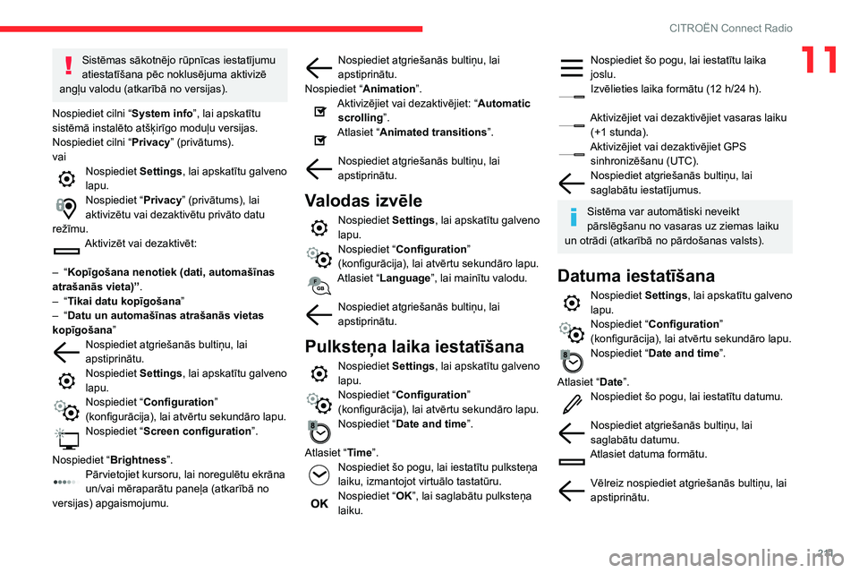 CITROEN BERLINGO VAN 2021 Lietošanas Instrukcija (in Latvian) 2 11
CITROËN Connect Radio
11Sistēmas sākotnējo rūpnīcas iestatījumu
atiestatīšana pēc noklusējuma aktivizē
angļu valodu (atkarībā no versijas).
Nospiediet cilni “ System info”, l CITROEN BERLINGO VAN 2021 Lietošanas Instrukcija (in Latvian) 2 11
CITROËN Connect Radio
11Sistēmas sākotnējo rūpnīcas iestatījumu
atiestatīšana pēc noklusējuma aktivizē
angļu valodu (atkarībā no versijas).
Nospiediet cilni “ System info”, l