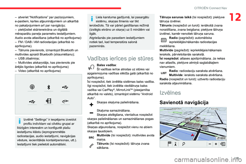 CITROEN BERLINGO VAN 2021 Lietošanas Instrukcija (in Latvian) 215
CITROËN Connect Nav
12– atveriet “Notifications” par paziņojumiem,
e-pastiem, kartes atjauninājumiem un atkarībā
no pakalpojumiem arī par navigāciju;
–
piekļūstiet skārienekr CITROEN BERLINGO VAN 2021 Lietošanas Instrukcija (in Latvian) 215
CITROËN Connect Nav
12– atveriet “Notifications” par paziņojumiem,
e-pastiem, kartes atjauninājumiem un atkarībā
no pakalpojumiem arī par navigāciju;
–
piekļūstiet skārienekr
