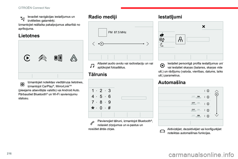 CITROEN BERLINGO VAN 2021 Lietošanas Instrukcija (in Latvian) 216
CITROËN Connect Nav
Ievadiet navigācijas iestatījumus un
izvēlieties galamērķi.
Izmantojiet reāllaika pakalpojumus atkarībā no
aprīkojuma.
Lietotnes
Izmantojiet noteiktas viedtālru CITROEN BERLINGO VAN 2021 Lietošanas Instrukcija (in Latvian) 216
CITROËN Connect Nav
Ievadiet navigācijas iestatījumus un
izvēlieties galamērķi.
Izmantojiet reāllaika pakalpojumus atkarībā no
aprīkojuma.
Lietotnes
Izmantojiet noteiktas viedtālru