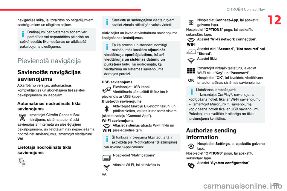 CITROEN BERLINGO VAN 2021 Lietošanas Instrukcija (in Latvian) 223
CITROËN Connect Nav
12navigācijas laikā, lai izvairītos no negadījumiem,
sastrēgumiem un slēgtiem ceļiem.
Brīdinājumi par bīstamām zonām var
parādīties vai neparādīties atkarīb CITROEN BERLINGO VAN 2021 Lietošanas Instrukcija (in Latvian) 223
CITROËN Connect Nav
12navigācijas laikā, lai izvairītos no negadījumiem,
sastrēgumiem un slēgtiem ceļiem.
Brīdinājumi par bīstamām zonām var
parādīties vai neparādīties atkarīb