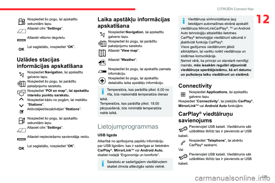 CITROEN BERLINGO VAN 2021 Lietošanas Instrukcija (in Latvian) 225
CITROËN Connect Nav
12Nospiediet šo pogu, lai apskatītu
sekundāro lapu.
Atlasiet cilni “Settings”.
Atlasiet vēlamo degvielu.
Lai saglabātu, nospiediet “ OK”.
Uzlādes stacijas
CITROEN BERLINGO VAN 2021 Lietošanas Instrukcija (in Latvian) 225
CITROËN Connect Nav
12Nospiediet šo pogu, lai apskatītu
sekundāro lapu.
Atlasiet cilni “Settings”.
Atlasiet vēlamo degvielu.
Lai saglabātu, nospiediet “ OK”.
Uzlādes stacijas