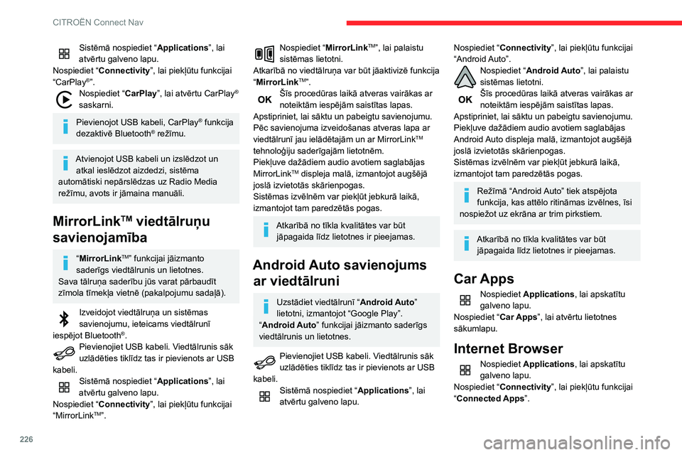 CITROEN BERLINGO VAN 2021 Lietošanas Instrukcija (in Latvian) 226
CITROËN Connect Nav
Sistēmā nospiediet “Applications”, lai
atvērtu galveno lapu.
Nospiediet “ Connectivity”, lai piekļūtu funkcijai
“CarPlay
®”.Nospiediet “ CarPlay”, lai CITROEN BERLINGO VAN 2021 Lietošanas Instrukcija (in Latvian) 226
CITROËN Connect Nav
Sistēmā nospiediet “Applications”, lai
atvērtu galveno lapu.
Nospiediet “ Connectivity”, lai piekļūtu funkcijai
“CarPlay
®”.Nospiediet “ CarPlay”, lai