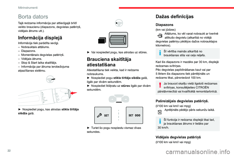 CITROEN BERLINGO VAN 2021  Lietošanas Instrukcija (in Latvian) 22
Mērinstrumenti
Aprēķināts kopš pēdējās nobraukuma 
rādītāju iestatīšanas uz nulli.
Vidējais ātrums
(km/h vai mph)Tiek aprēķināts no brīža, kad maršruta  dati tika iestatīti uz