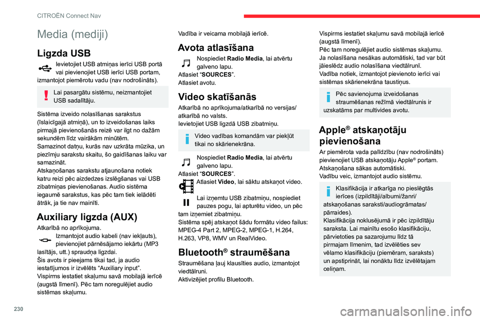 CITROEN BERLINGO VAN 2021 Lietošanas Instrukcija (in Latvian) 230
CITROËN Connect Nav
Media (mediji)
Ligzda USB
Ievietojiet USB atmiņas ierīci USB portā
vai pievienojiet USB ierīci USB portam,
izmantojot piemērotu vadu (nav nodrošināts).
Lai pasargātu CITROEN BERLINGO VAN 2021 Lietošanas Instrukcija (in Latvian) 230
CITROËN Connect Nav
Media (mediji)
Ligzda USB
Ievietojiet USB atmiņas ierīci USB portā
vai pievienojiet USB ierīci USB portam,
izmantojot piemērotu vadu (nav nodrošināts).
Lai pasargātu