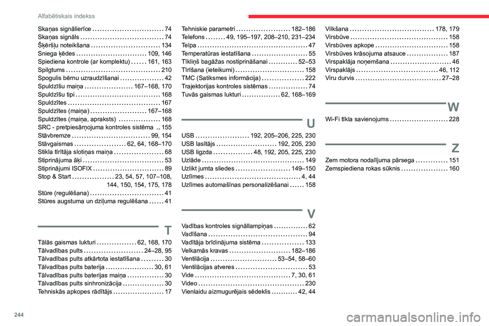 CITROEN BERLINGO VAN 2021 Lietošanas Instrukcija (in Latvian) 244
Alfabētiskais indekss
Skaņas signālierīce 74
Skaņas signāls
74
Šķēršļu noteikšana
134
Sniega ķēdes
109, 146
Spiediena kontrole (ar komplektu)
161, 163
Spilgtu CITROEN BERLINGO VAN 2021 Lietošanas Instrukcija (in Latvian) 244
Alfabētiskais indekss
Skaņas signālierīce 74
Skaņas signāls
74
Šķēršļu noteikšana
134
Sniega ķēdes
109, 146
Spiediena kontrole (ar komplektu)
161, 163
Spilgtu