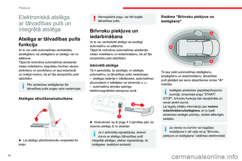 CITROEN BERLINGO VAN 2021  Lietošanas Instrukcija (in Latvian) 24
Piekļuve
Elektroniskā atslēga 
ar tālvadības pulti un 
integrētā atslēga
Atslēga ar tālvadības pults funkciju
Ar to var veikt automašīnas centralizētu 
aizslēgšanu vai atslēgšanu 