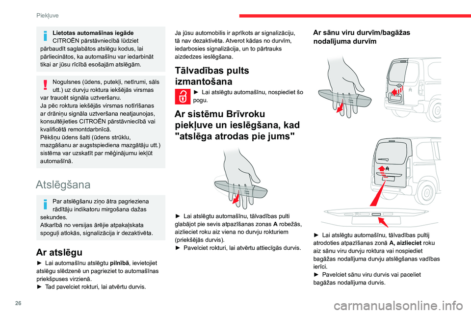 CITROEN BERLINGO VAN 2021  Lietošanas Instrukcija (in Latvian) 26
Piekļuve
Lietotas automašīnas iegāde
CITROËN pārstāvniecībā lūdziet 
pārbaudīt saglabātos atslēgu kodus, lai 
pārliecinātos, ka automašīnu var iedarbināt 
tikai ar jūsu rīcīb