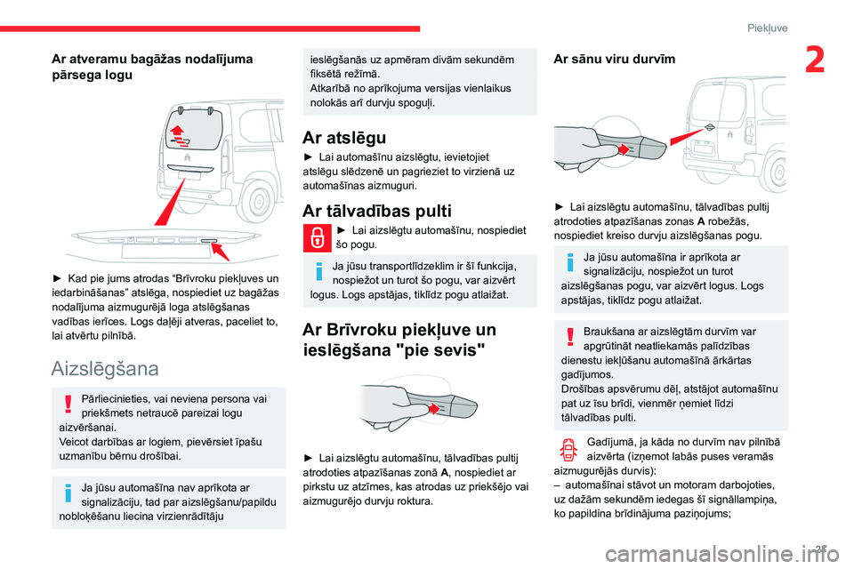 CITROEN BERLINGO VAN 2021  Lietošanas Instrukcija (in Latvian) 27
Piekļuve
2Ar atveramu bagāžas nodalījuma pārsega logu
 
 
► Kad pie jums atrodas “Brīvroku piekļuves un 
iedarbināšanas” atslēga, nospiediet uz bagāžas 
nodalījuma aizmugurējā 