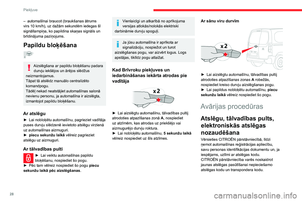 CITROEN BERLINGO VAN 2021  Lietošanas Instrukcija (in Latvian) 28
Piekļuve
– automašīnai braucot (braukšanas ātrums 
virs 10 km/h), uz dažām sekundēm iedegas šī 
signāllampiņa, ko papildina skaņas signāls un 
brīdinājuma paziņojums.
Papildu blo