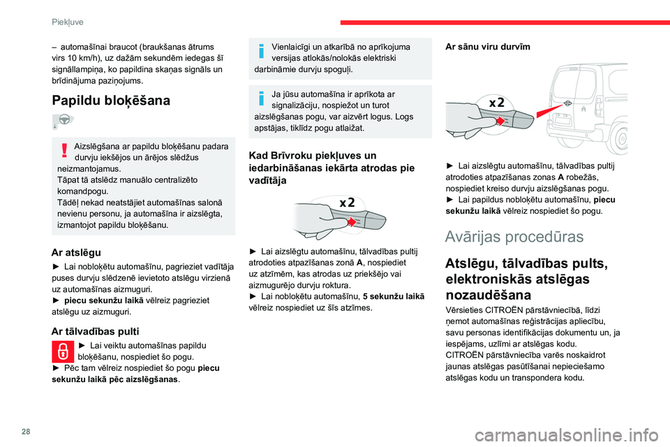 CITROEN BERLINGO VAN 2021  Lietošanas Instrukcija (in Latvian) 28
Piekļuve
– automašīnai braucot (braukšanas ātrums 
virs 10 km/h), uz dažām sekundēm iedegas šī 
signāllampiņa, ko papildina skaņas signāls un 
brīdinājuma paziņojums.
Papildu blo