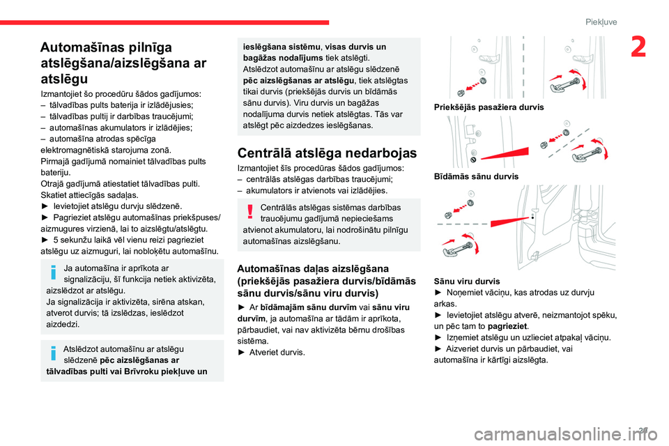 CITROEN BERLINGO VAN 2021 Lietošanas Instrukcija (in Latvian) 29
Piekļuve
2Automašīnas pilnīga atslēgšana/aizslēgšana ar
atslēgu
Izmantojiet šo procedūru šādos gadījumos:
–
tālvadības pults baterija ir izlādējusies;
–
tālvadības pulti CITROEN BERLINGO VAN 2021 Lietošanas Instrukcija (in Latvian) 29
Piekļuve
2Automašīnas pilnīga atslēgšana/aizslēgšana ar
atslēgu
Izmantojiet šo procedūru šādos gadījumos:
–
tālvadības pults baterija ir izlādējusies;
–
tālvadības pulti