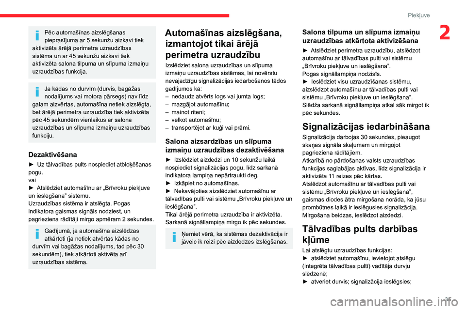 CITROEN BERLINGO VAN 2021 Lietošanas Instrukcija (in Latvian) 35
Piekļuve
2Pēc automašīnas aizslēgšanas
pieprasījuma ar 5 sekunžu aizkavi tiek
aktivizēta ārējā perimetra uzraudzības
sistēma un ar 45
sekunžu aizkavi tiek
aktivizēta salona t CITROEN BERLINGO VAN 2021 Lietošanas Instrukcija (in Latvian) 35
Piekļuve
2Pēc automašīnas aizslēgšanas
pieprasījuma ar 5 sekunžu aizkavi tiek
aktivizēta ārējā perimetra uzraudzības
sistēma un ar 45
sekunžu aizkavi tiek
aktivizēta salona t