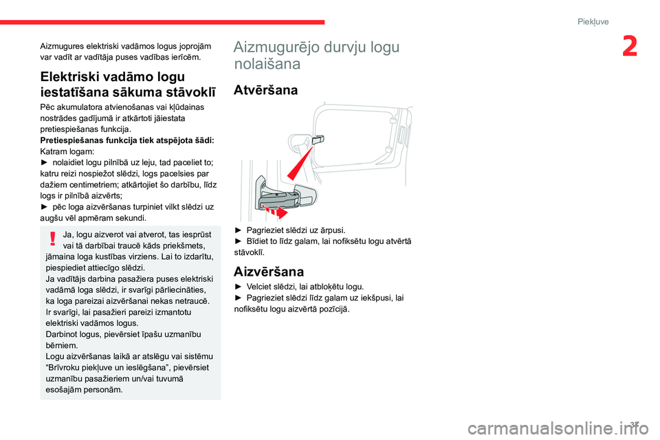CITROEN BERLINGO VAN 2021 Lietošanas Instrukcija (in Latvian) 37
Piekļuve
2Aizmugures elektriski vadāmos logus joprojām
var vadīt ar vadītāja puses vadības ierīcēm.
Elektriski vadāmo logu
iestatīšana sākuma stāvoklī
Pēc akumulatora atvienošana CITROEN BERLINGO VAN 2021 Lietošanas Instrukcija (in Latvian) 37
Piekļuve
2Aizmugures elektriski vadāmos logus joprojām
var vadīt ar vadītāja puses vadības ierīcēm.
Elektriski vadāmo logu
iestatīšana sākuma stāvoklī
Pēc akumulatora atvienošana
