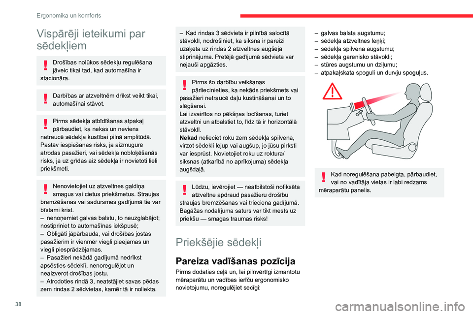 CITROEN BERLINGO VAN 2021 Lietošanas Instrukcija (in Latvian) 38
Ergonomika un komforts
Vispārēji ieteikumi par
sēdekļiem
Drošības nolūkos sēdekļu regulēšana
jāveic tikai tad, kad automašīna ir
stacionāra.
Darbības ar atzveltnēm drīkst veikt CITROEN BERLINGO VAN 2021 Lietošanas Instrukcija (in Latvian) 38
Ergonomika un komforts
Vispārēji ieteikumi par
sēdekļiem
Drošības nolūkos sēdekļu regulēšana
jāveic tikai tad, kad automašīna ir
stacionāra.
Darbības ar atzveltnēm drīkst veikt