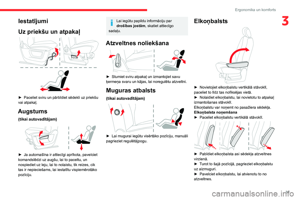 CITROEN BERLINGO VAN 2021 Lietošanas Instrukcija (in Latvian) 39
Ergonomika un komforts
3Iestatījumi
Uz priekšu un atpakaļ
► Paceliet sviru un pārbīdiet sēdekli uz priekšu
vai atpakaļ.
Augstums
(tikai autovadītājam)
► Ja automašīna ir att CITROEN BERLINGO VAN 2021 Lietošanas Instrukcija (in Latvian) 39
Ergonomika un komforts
3Iestatījumi
Uz priekšu un atpakaļ
► Paceliet sviru un pārbīdiet sēdekli uz priekšu
vai atpakaļ.
Augstums
(tikai autovadītājam)
► Ja automašīna ir att