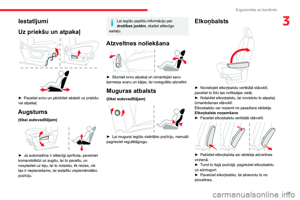 CITROEN BERLINGO VAN 2021  Lietošanas Instrukcija (in Latvian) 39
Ergonomika un komforts
3Iestatījumi
Uz priekšu un atpakaļ
 
 
► Paceliet sviru un pārbīdiet sēdekli uz priekšu 
vai atpakaļ.
Augstums
(tikai autovadītājam) 
 
► Ja automašīna ir att