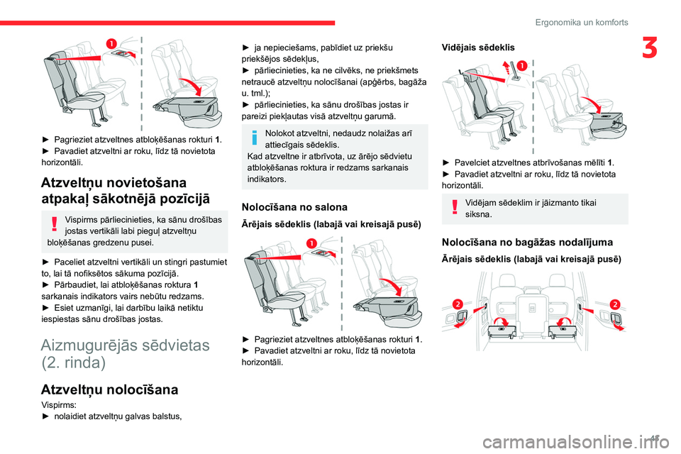 CITROEN BERLINGO VAN 2021  Lietošanas Instrukcija (in Latvian) 43
Ergonomika un komforts
3
 
► Pagrieziet atzveltnes atbloķēšanas rokturi 1 .
►  Pavadiet atzveltni ar roku, līdz tā novietota 
horizontāli.
Atzveltņu novietošana  atpakaļ sākotnējā p