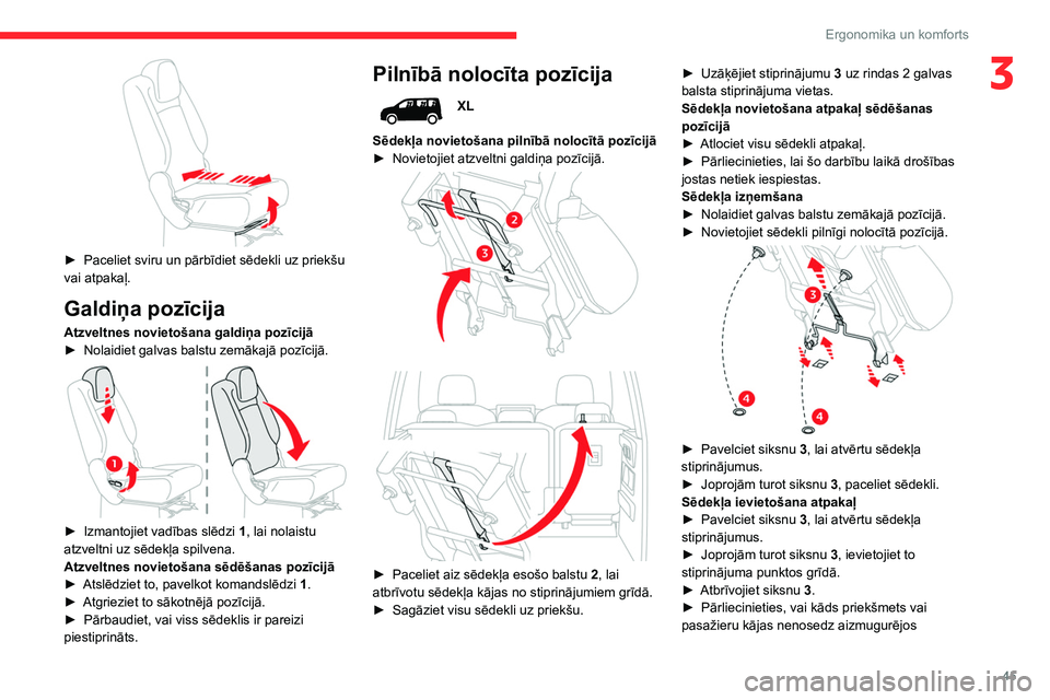 CITROEN BERLINGO VAN 2021 Lietošanas Instrukcija (in Latvian) 45
Ergonomika un komforts
3
► Paceliet sviru un pārbīdiet sēdekli uz priekšu
vai atpakaļ.
Galdiņa pozīcija
Atzveltnes novietošana galdiņa pozīcijā
► Nolaidiet galvas balstu zemākaj CITROEN BERLINGO VAN 2021 Lietošanas Instrukcija (in Latvian) 45
Ergonomika un komforts
3
► Paceliet sviru un pārbīdiet sēdekli uz priekšu
vai atpakaļ.
Galdiņa pozīcija
Atzveltnes novietošana galdiņa pozīcijā
► Nolaidiet galvas balstu zemākaj