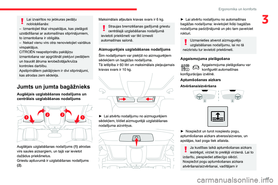 CITROEN BERLINGO VAN 2021 Lietošanas Instrukcija (in Latvian) 47
Ergonomika un komforts
3Lai izvairītos no jebkuras pedāļu
nobloķēšanās:
–
Izmantojiet tikai virspaklājus, kas pielāgoti
uzstādīšanai ar automašīnas stiprinājumiem,
to izmanto CITROEN BERLINGO VAN 2021 Lietošanas Instrukcija (in Latvian) 47
Ergonomika un komforts
3Lai izvairītos no jebkuras pedāļu
nobloķēšanās:
–
Izmantojiet tikai virspaklājus, kas pielāgoti
uzstādīšanai ar automašīnas stiprinājumiem,
to izmanto