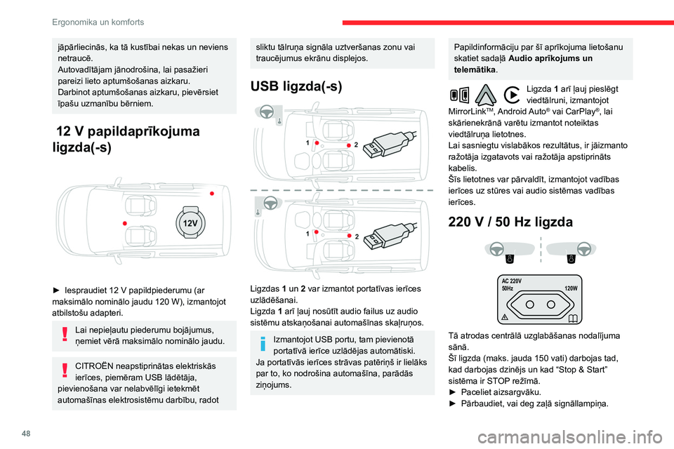 CITROEN BERLINGO VAN 2021  Lietošanas Instrukcija (in Latvian) 48
Ergonomika un komforts
jāpārliecinās, ka tā kustībai nekas un neviens 
netraucē.
Autovadītājam jānodrošina, lai pasažieri 
pareizi lieto aptumšošanas aizkaru.
Darbinot aptumšošanas a