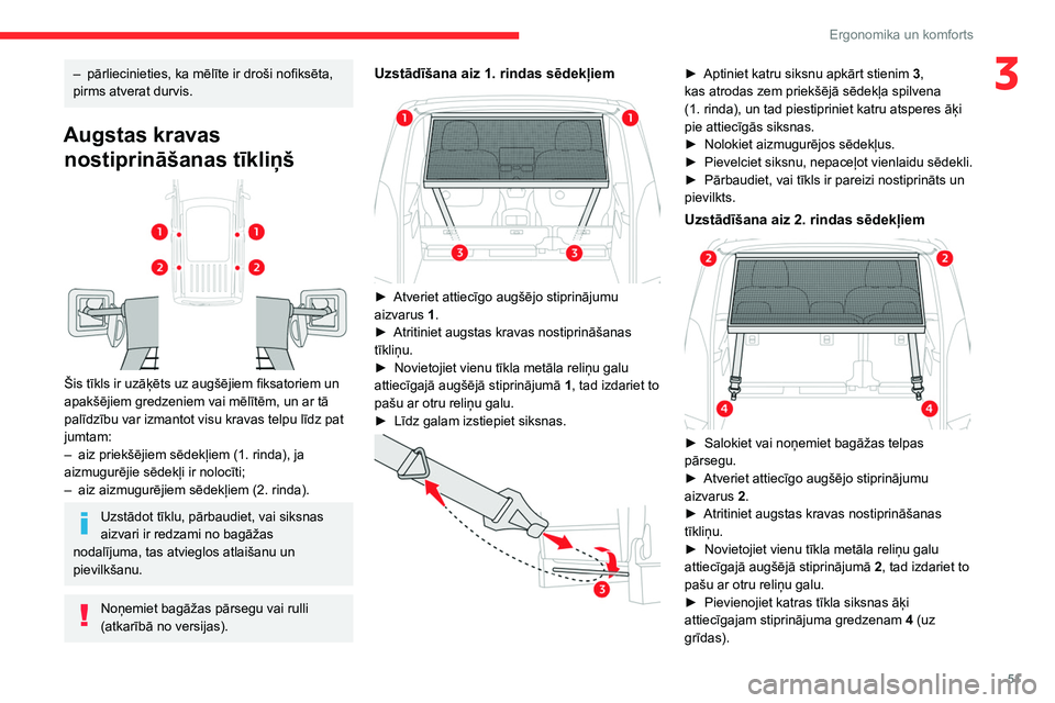 CITROEN BERLINGO VAN 2021  Lietošanas Instrukcija (in Latvian) 51
Ergonomika un komforts
3– pārliecinieties, ka mēlīte ir droši nofiksēta, 
pirms atverat durvis.
Augstas kravas  nostiprināšanas tīkliņš
 
 
Šis tīkls ir uzāķēts uz augšējiem fiks