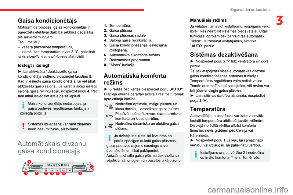 CITROEN BERLINGO VAN 2021  Lietošanas Instrukcija (in Latvian) 55
Ergonomika un komforts
3Gaisa kondicionētājs
Motoram darbojoties, gaisa kondicionētājs ir 
paredzēts efektīvai darbībai jebkurā gadalaikā 
pie aizvērtiem logiem.
Tas jums ļauj:
– 
vasa