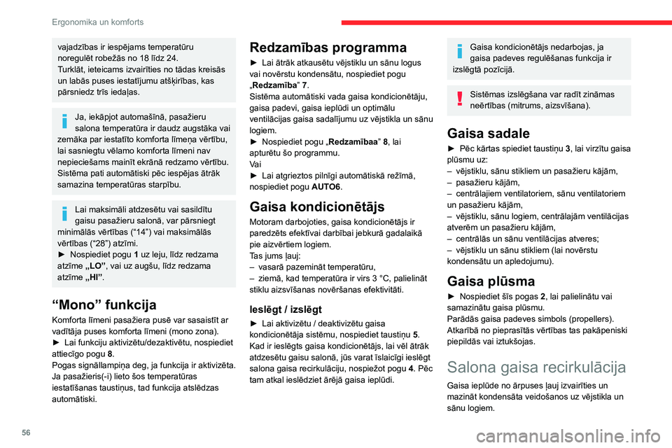 CITROEN BERLINGO VAN 2021  Lietošanas Instrukcija (in Latvian) 56
Ergonomika un komforts
vajadzības ir iespējams temperatūru 
noregulēt robežās no 18 līdz 24.
Turklāt, ieteicams izvairīties no tādas kreisās 
un labās puses iestatījumu atšķirības, 