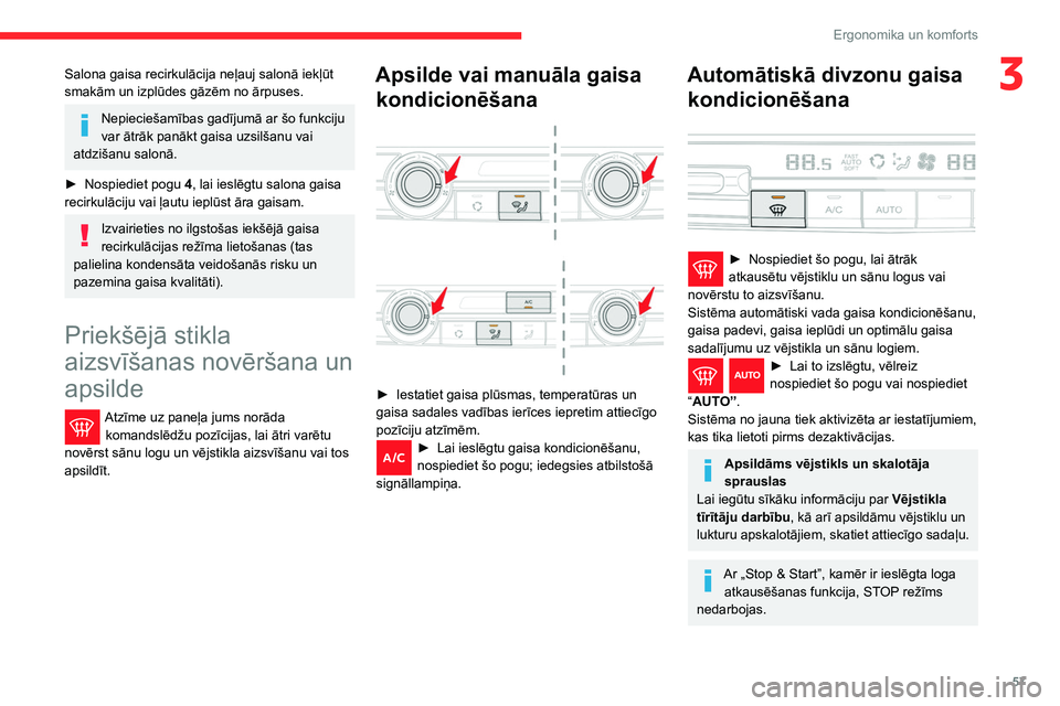 CITROEN BERLINGO VAN 2021  Lietošanas Instrukcija (in Latvian) 57
Ergonomika un komforts
3Salona gaisa recirkulācija neļauj salonā iekļūt 
smakām un izplūdes gāzēm no ārpuses.
Nepieciešamības gadījumā ar šo funkciju 
var ātrāk panākt gaisa uzsil CITROEN BERLINGO VAN 2021  Lietošanas Instrukcija (in Latvian) 57
Ergonomika un komforts
3Salona gaisa recirkulācija neļauj salonā iekļūt 
smakām un izplūdes gāzēm no ārpuses.
Nepieciešamības gadījumā ar šo funkciju 
var ātrāk panākt gaisa uzsil