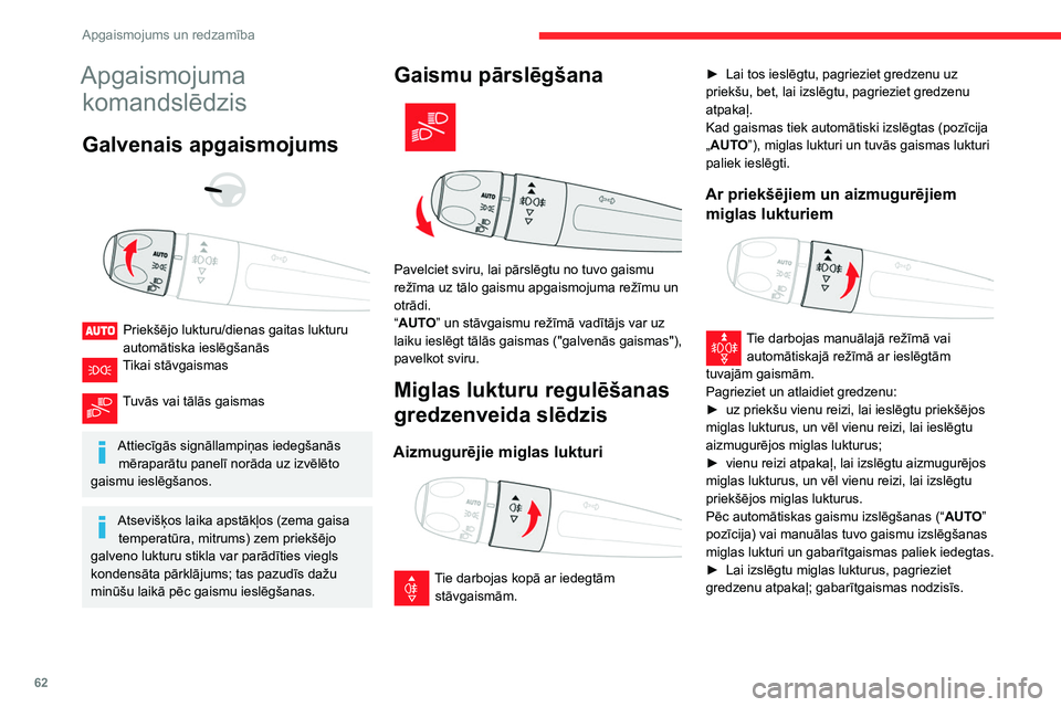 CITROEN BERLINGO VAN 2021  Lietošanas Instrukcija (in Latvian) 62
Apgaismojums un redzamība
Apgaismojuma komandslēdzis
Galvenais apgaismojums 
 
 
 
Priekšējo lukturu/dienas gaitas lukturu 
automātiska ieslēgšanās
Tikai stāvgaismas  
Tuvās vai tālās g
