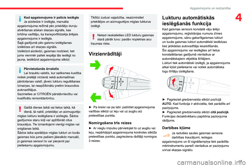 CITROEN BERLINGO VAN 2021  Lietošanas Instrukcija (in Latvian) 63
Apgaismojums un redzamība
4Kad apgaismojums ir palicis ieslēgts
Ja aizdedze ir izslēgta, manuāla 
apgaismojuma režīmā pēc priekšējo durvju 
atvēršanas atskan skaņas signāls, kas 
brī CITROEN BERLINGO VAN 2021  Lietošanas Instrukcija (in Latvian) 63
Apgaismojums un redzamība
4Kad apgaismojums ir palicis ieslēgts
Ja aizdedze ir izslēgta, manuāla 
apgaismojuma režīmā pēc priekšējo durvju 
atvēršanas atskan skaņas signāls, kas 
brī